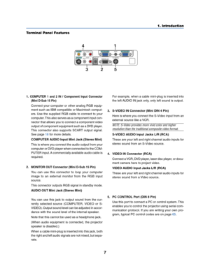 Page 157
1. Introduction
AUDIO OUT AUDIO
S-VIDEO INCOMPUTER 2 IN
VIDEO INCOMPUTER 1 IN
MONITOR  OUTPC CONTROLL/MONOR
AUDIOL/MONOR
AUDIO
41
325
Terminal Panel Features
1.COMPUTER 1 and 2 IN / Component Input Connector
(Mini D-Sub 15 Pin)
Connect your computer or other analog RGB equip-
ment such as IBM compatible or Macintosh comput-
ers. Use the supplied RGB cable to connect to your
computer. This also serves as a component input con-
nector that allows you to connect a component video
output of component...