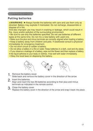 Page 19
7

Putting batteries
WARNING  ►Always handle the batteries with care and use them only as 
directed. Battery may explode if mistreated. Do not recharge, disassembl\
e or 
dispose of in fire. 
And also improper use may result in cracking or leakage, which could res\
ult in 
fire, injury and/or pollution of the surrounding environment.
• Be sure to use only the batteries specified. Do not use batteries of different 
types at the same time. Do not mix a new battery with used one. 
• Make sure the plus...