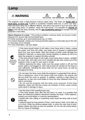 Page 128


• If  the  lamp  should  break  (it  will  make  a  loud  bang  when  it  does),  unplug the power  cord  from  the  outlet,  and  make  sure  to  request  a  replacement lamp from  your  local  dealer.  Note  that  shards  of  glass  could  damage  the projector’s internals,  or  cause  injury  during ...