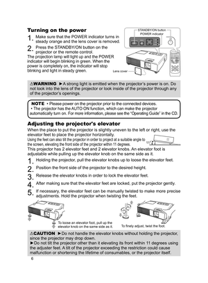 Page 6
6

VIDEODOC.CAMERA
KEYSTONE
ASPECTSEARCHBLANK
MUTEMY BUTTONPOSITION1 2
ESCENTERMENU
RESET
COMPUTERMY SOURCE/AUTOMAGNIFYPAGE      UPVOLUMEDOWNoONOFF9×FREEZE

Turning on the power
. Make sure that the POWER indicator turns in 
steady orange and the lens cover is removed.
2. Press the STANDBY/ON button on the 
projector or the remote control.
The projection lamp will light up and the POWER 
indicator will begin blinking in green. When the 
power is completely on, the indicator will stop 
blinking and...