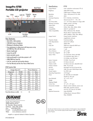 Page 2Specifications              8788
Image Element             0.63” polysilicon active-matrix TFT x3
Brightness  2200 ANSI lumens
  (1800 lumens in Whisper Mode)
Resolution  1024 x 768 pixels (H X V), XGA
Contrast  500:1
Scanning Frequency  fh 15 -106 kHz, fv 50-120 Hz
Lens  Manual zoom (F1.7 – 1.9), 1.2X
Lens Throw Ratio  1.5 –1.8:1 throw distance to image width
Keystone Correction  Digital, vertical +/-30 deg
Aspect Ratio  4:3, 16:9 selectable 
Computer    SVGA, VGA, XGA, SXGA, UXGA
Compatibility  MAC13”...