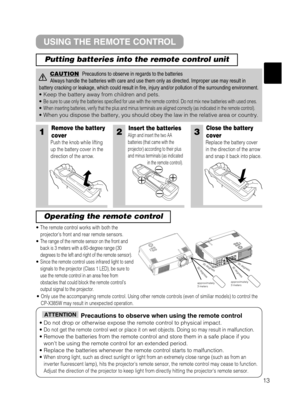 Page 2113
1Remove the battery
cover
Push the knob while lifting
up the battery cover in the
direction of the arrow.
Insert the batteries
Align and insert the two AA
batteries (that came with the
projector) according to their plus
and minus terminals (as indicated
in the remote control).
Close the battery
cover
Replace the battery cover
in the direction of the arrow
and snap it back into place.
• The remote control works with both the
projectors front and rear remote sensors.
• The range of the remote sensor on...