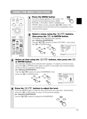 Page 3123
USING THE MENU FUNCTIONS
1Press the MENU button
The menu display appears on the screen. The
projector has the following menus: MAIN,
PICTURE-1, PICTURE-2, INPUT, SCREEN, and
OPTION. Select a menu using the / buttons. The
current settings of the items that can be manipulated via the
selected menu appear.
2Select a menu using the/
buttons,
then press the or ENTER button.
The display of the selected menu appears.
[ex. Adjusting SHARPNESS]
Use the / buttons to select PICTURE-1, then press
the or ENTER...