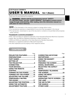 Page 91
LCD Projector 28A8801A
USERS MANUAL  
USERS MANUAL  Vol.1 (Basic)
Page
PROJECTOR FEATURES ................2 
PREPARATIONS ..............................2
PART NAMES ...................................4
SETTING UP
THE PROJECTOR ............................6
CONNECTING
YOUR DEVICES................................8
USING THE REMOTE
CONTROL .......................................13
TURNING ON THE POWER ...........14
TURNING OFF THE POWER .........16
ADJUSTING THE VOLUME ...........17
TEMPORARILY MUTING
THE...