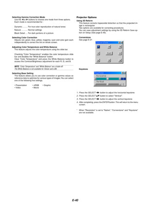 Page 40E-40
Selecting Gamma Correction Mode
Use the  or  buttons to choose one mode from three options.
Each mode is recommended for :
Dynamic ......... For true color reproduction of natural tones
Natural ........... Normal settings
Black Detail .... For dark portions of a picture
Selecting Color Correction
Adjusts red, green, blue, yellow, magenta, cyan and color gain each
independently to correct the tint on whole screen.
Adjusting Color Temperature and White Balance
This feature adjusts the color...