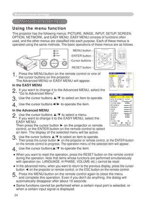 Page 26
4
Multifunctional settings
Multifunctional settings
Using the menu function
This projector has the following menus: PICTURE, IMAGE, INPUT, SETUP, SCREEN, 
OPTION, NETWORK, and EASY MENU. EASY MENU consists of functions often 
used, and the other menus are classified into each purpose. Each of these menus is 
operated using the same methods. The basic operations of these menus are as follows.
. Press the MENU button on the remote control or one of 
the cursor buttons on the projector.   
The...