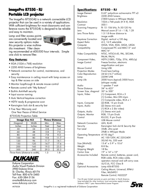 Page 2
The ImagePro 8755G-RJ is a network connectable LCD 

projector that can be used in a variety of applications. 

With sufficient brightness for most classrooms and con-

ference rooms the 8755G-RJ is designed to be reliable 

and easy to maintain.

Lamp and filter access points 

are conveniently located and 

new security options make 

this projector a wise multime-

dia investment.  Filter clean-

ing recommended at 400-500 hour intervals.  Simple 

one click to remove filter.

Dukane Corporation...