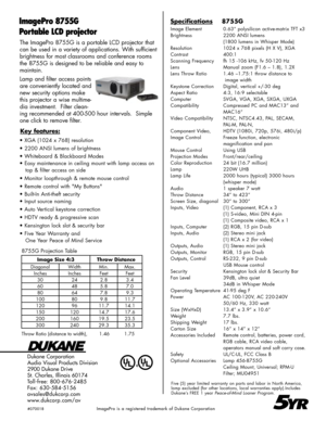 Page 2
The ImagePro 8755G is a portable LCD projector that 
can be used in a variety of applications. With sufficient 
brightness for most classrooms and conference rooms 
the 8755G is designed to be reliable and easy to  
maintain.
Lamp and filter access points 
are conveniently located and 
new security options make 
this projector a wise multime-
dia investment.  Filter clean-
ing recommended at 400-500 hour intervals.  Simple 
one click to remove filter.
Dukane Corporation
Audio Visual Products Division...