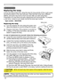 Page 5454
Maintenance 
Maintenance
A lamp has finite product life. Using the lamp for long periods of time could cause 
the pictures darker or the color tone poor. Note that each lamp has a different 
lifetime, and some may burst or burn out soon after you start using them. 
Preparation of a new lamp and early replacement are recommended.  To prepare 
a new lamp, contact to your dealer and tell the lamp type number .
Replacing the lamp
Type number : 456-8755H
1.Turn the projector off, and unplug the power cord....