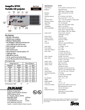 Page 2Specifications              8755J
Image Element             0.63” polysilicon active-matrix TFT x3
Brightness  2200 ANSI lumens
  (1800 lumens in Whisper Mode)
Resolution  1024 x 768 pixels (H X V), XGA
Contrast  500:1
Scanning Frequency  fh 15 -106 kHz, fv 50-120 Hz
Lens  Manual zoom (F2.3 – 2.5), 1.2X
Lens Throw Ratio  1.46 –1.75:1 throw distance to image width
Keystone Correction  Digital, vertical +/-30 deg
Aspect Ratio  4:3, 16:9 selectable 
Computer    SVGA, VGA, XGA, SXGA, UXGA
Compatibility...