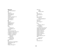 Page 4240 Numerics
1024x768 resolution 3AAbout 32
altitude limits 38
Aspect Ratio 32
audio 24
Audio In connector 5, 11
audio volume 13
Auto Image 32
Auto Power 31BBlank 32
blinking green 14
blinking red 14
Brightness 10Ccables
optional 39
cleaning the lens 34
Color 13
colors are incorrect 20
component cable connector 11
Computer 1 connector 5
Computer 2 connector 6
computer connections
optional 5
required 5
computer image
optimize 25
Contrast 10, 13DDeclaration of Conformity 1
Default gateway 33
DHCP 33
Display...