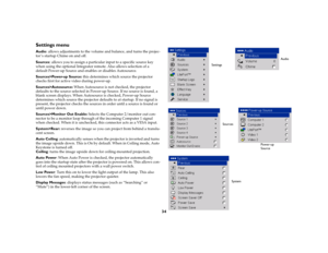 Page 3434
Settings menuAudio: allows adjustments to the volume and balance, and turns the projec-
tor ’s startup Chime on and off.
Sources
: allows you to assign a particular input to a specific source key 
when using the optional Integrator remote. Also allows selection of a 
default Power-up Source and enables or disables Autosource. 
Sources>Power-up Source: this determines which source the projector 
checks first for active video during power-up. 
Sources>Autosource: When Autosource is not checked, the...