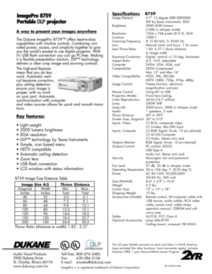 Page 2Specifications8759
Image Element 0.7 12 degree DDR DDP2000DLP by Texas Instruments, XGA
Brightness 2000 ANSI lumens (1500 in whisper mode)
Resolution 1024 x 768 pixels (H X V), XGA
Contrast 1000:1
Scanning Frequency fh 31-85 kHz, fv 50-85 Hz
Lens Manual zoom and focus, 1.2x zoom
Lens Throw Ratio 1.83 -2.27:1 throw distance to image width
Keystone Correction Digital, vertical +/-10 deg, Automatic
Aspect Ratio 4:3, 16:9, selectable 
Computer  SVGA, VGA, XGA, and
Compatibility SXGA Compressed Mac 13” and...