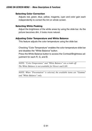 Page 91E-91
USING ON-SCREEN MENU  Menu Descriptions & Functions
Selecting Color Correction
Adjusts red, green, blue, yellow, magenta, cyan and color gain each
independently to correct the tint on whole screen.
Selecting White Peaking
Adjust the brightness of the white areas by using the slide bar. As the
picture becomes dim, it looks more natural.
Adjusting Color Temperature and White Balance
This feature adjusts the color temperature using the slide bar.
Checking Color Temperature enables the color...