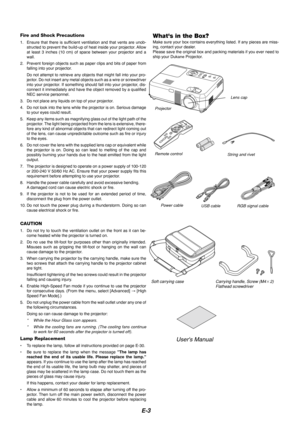 Page 3E-3
Fire and Shock Precautions
1. Ensure that there is sufficient ventilation and that vents are unob-structed to prevent the build-up of heat inside your projector. Allow
at least 3 inches (10 cm) of space between your projector and a
wall.
2. Prevent foreign objects such as paper clips and bits of paper from falling into your projector.
Do not attempt to retrieve any objects that might fall into your pro-
jector. Do not insert any metal objects such as a wire or screwdriver
into your projector. If...