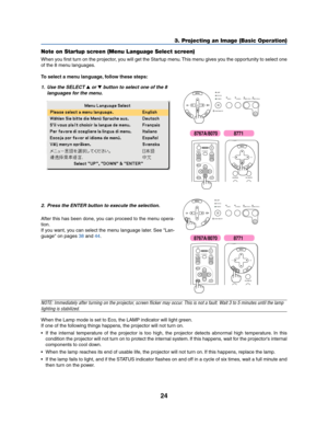 Page 3224
3. Projecting an Image (Basic Operation)
Note on Startup screen (Menu Language Select screen)
When you first turn on the projector, you will get the Startup menu. This menu gives you the opportunity to select one
of the 8 menu languages.
To select a menu language, follow these steps:
1. Use the SELECT  or  button to select one of the 8
languages for the menu.LAMP
STATUS
POWER VIDEO
AUTO
ADJ.
S-VIDEO COMPUTER-1 COMPUTER-2
ON/STAND BY
SELECT
ENTEREXIT MENUUP MAGNIFY PAGEOFF
POWERON
PIC-MUTE
DOWN...