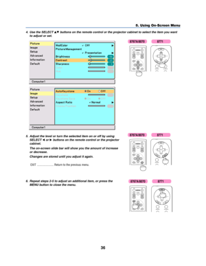 Page 4436
5. Using On-Screen Menu
4. Use the SELECT  buttons on the remote control or the projector cabinet to select the item you want
to adjust or set.
ENTEREXIT MENUUP MAGNIFY PAGEOFF
POWERON
PIC-MUTE
DOWN
SOURCE PIC-MUTE
SELECT
5. Adjust the level or turn the selected item on or off by using
SELECT
 or  buttons on the remote control or the projector
cabinet.
The on-screen slide bar will show you the amount of increase
or decrease.
Changes are stored until you adjust it again.
EXIT .........................