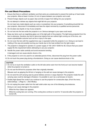 Page 44
Important Information
Fire and Shock Precautions
1. Ensure that there is sufficient ventilation and that vents are unobstructed to prevent the build-up of heat inside your projector. Allow at least 4 inches (10 cm) of space between your projector and a wall.
2. Prevent foreign objects such as paper clips and bits of paper from falling into your projector. Do not attempt to retrieve any objects that might fall into your projector.
Do not insert any metal objects such as a wire or screwdriver into your...