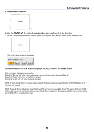 Page 4545
Screen
8. Press the ENTER button.
4. Convenient Features
10.Press the SELECT  or  button to highlight the [OK] and press the ENTER button.
This completes the keystone correction.
Selecting “Cancel” will return to the adjustment screen without saving changes (Step 3).
Selecting Reset will return to the factory default.
Selecting Undo will exit without saving changes.
NOTE: To return the 3D Reform correction setting values to the factory default, press and hold the 3D REFORM button for a
minimum of 2...