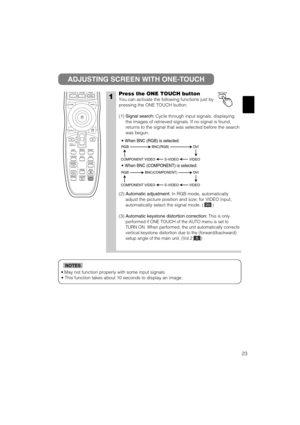 Page 3123
•May not function properly with some input signals.
• This function takes about 10 seconds to display an image.
NOTES
ADJUSTING SCREEN WITH ONE-TOUCH
1Press the ONE TOUCH button
You can activate the following functions just by
pressing the ONE TOUCH button:
(1) Signal search:Cycle through input signals, displaying
the images of retrieved signals. If no signal is found,
returns to the signal that was selected before the search
was begun.
(2) Automatic adjustment:In RGB mode, automatically
adjust the...