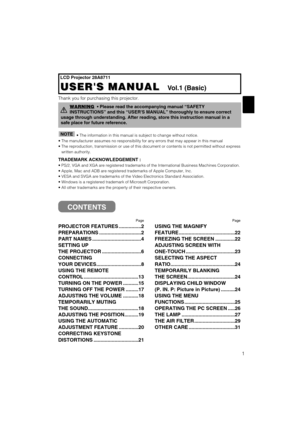 Page 91
LCD Projector 28A8711
USERS MANUAL  
USERS MANUAL  Vol.1 (Basic)
Page
PROJECTOR FEATURES ................2 
PREPARATIONS ..............................2
PART NAMES ...................................4
SETTING UP
THE PROJECTOR ............................6
CONNECTING
YOUR DEVICES................................8
USING THE REMOTE
CONTROL .......................................13
TURNING ON THE POWER ...........15
TURNING OFF THE POWER .........17
ADJUSTING THE VOLUME ...........18
TEMPORARILY MUTING
THE...
