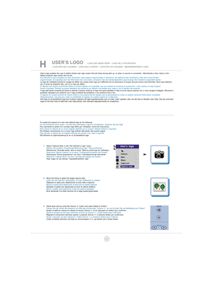 Page 2727
USER’S LOGO   LOGO DES BENUTZERS   LOGO DE L’UTILISATEUR  
LOGOTIPO DEL USUARIO   LOGO DELL’UTENTE   LOGOTIPO DO USUÁRIO   BRUKERDEFINERT LOGO
User’s logo enables the user to define his/her own logo screen that will show during start up, or when no source is connected.  Alternatively a blue, black or the
default projector logo screen can be set.
Das Benutzer-Logo ermöglicht es dem Anwender, seine eigene Logo-Anzeige zu definieren, die während dem Hochfahren oder wenn keine Quelle 
angeschlossen ist...