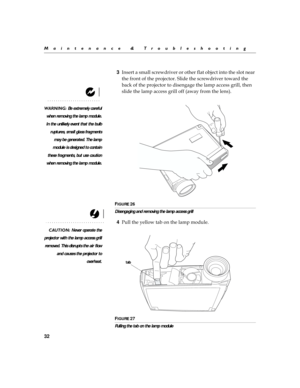 Page 4032
Maintenance & Troubleshooting
3	


$

	\b
#	
;	
	
	\b
	

 
	\b
#	
#
	\b
;	
+
	\b
$
	$
	\b
 
(
#
	\b
;	
	

	\b



	\b


	\b



##
H$
#
	\b
I
WARNING:  Be extremely careful
when removing the lamp module.
In the unlikely event that the bulb
ruptures, small glass fragmentsmay be generated. The lamp
module is designed to contain
these fragments, but use...