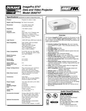 Page 1Specifications (Specifications are subject to change without notice)
Form No: 11532-A-02  rev. 2-4-02
Audio Visual Products
Dukane Corporation
Audio Visual Products Division
2900 Dukane Drive
St. Charles, IL 60174
Toll Free (800) 676-2485 or 2486
Fax (630) 584-5156
e-mail: avsales@dukane.com
ImagePro 8747
Data and Video Projector
Model 28A8747
The Dukane ImagePro™ 8747 is perfect for the person on the
go.  Using a powerful Digital Light Processing™ engine, 1100
lumens output, and advanced video...