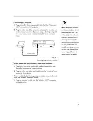 Page 179
Connecting a Computer
NOTE: Many laptop computers 
do not automatically turn on their 
external video port when a sec-
ondary display device such as a 
projector is connected. Refer to 
your computer manual for the 
command that activates the exter-
nal video port. Activation com-
mands for some laptop computers 
are listed in the Appendix of this 
manual on page 42 and in the 
Service section of our website.
1Plug one end of the computer cable into the blue “Computer 
VGA”
 connector on the...