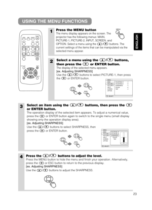 Page 2523
ENGLISH
USING THE MENU FUNCTIONS
1Press the MENU button
The menu display appears on the screen. The
projector has the following menus: MAIN,
PICTURE-1, PICTURE-2, INPUT, SCREEN, and
OPTION. Select a menu using the / buttons. The
current settings of the items that can be manipulated via the
selected menu appear.
2Select a menu using the/
buttons,
then press the or ENTER button.
The display of the selected menu appears.
[ex. Adjusting SHARPNESS]
Use the / buttons to select PICTURE-1, then press
the or...