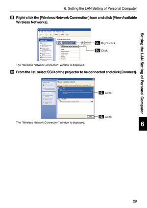 Page 171
29
Setting the LAN Setting of Personal Computer
6. Setting the LAN Setting of Personal Computer
6
9Right-click the [Wireless Network Connection] icon and click [View Available
Wireless Networks].
9-1Right-click
9-2Click
The  “Wireless Network Connection ” window is displayed.
10From the list, select SSID of the projector to be connected and click [C\
onnect].
10-1Click
10-2Click
The  “Wireless Network Connection ” window is displayed. 