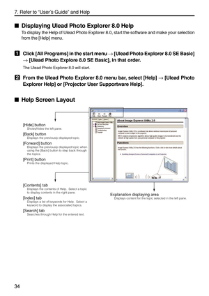 Page 176
34 7. Refer to “User ’s Guide ” and Help
34
 Displaying Ulead Photo Explorer 8.0 Help
To display the Help of Ulead Photo Explorer 8.0, start the software and m\
ake your selection
from the [Help] menu.
1Click [All Programs] in the start menu  → [Ulead Photo Explorer 8.0 SE Basic]
→  [Ulead Photo Explore 8.0 SE Basic], in that order.
The Ulead Photo Explorer 8.0 will start.
2From the Ulead Photo Explorer 8.0 menu bar, select [Help]  → [Ulead Photo
Explorer Help] or [Projector User Supportware Help].
...