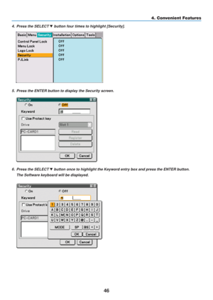 Page 56
46
4. Convenient Features
4. Press the SELECT  button four times to highlight [Security].
5. Press the ENTER button to display the Security screen.
6. Press the SELECT  button once to highlight the Keyword entry box and press the ENTER butt\
on.
The Software keyboard will be displayed. 