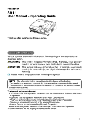 Page 31
Projector
8911
User Manual –\
 Operating Guide
Thank you for\
 purchasing ty
Kis projector.
About this may
Qual
Various symboly
V are used iny
this manual.y
The meanings y
Rf these symby
Rls are 
described bely
Rw. 
WARNING  This  symbol  indicates  information  that    if  ignored  could  possibly 
result in pery
Vonal injury y
Rr even death \
due to incorry
Hct handling.
CAUTION  This  symbol  indicates  information  that    if  ignored  could  result 
possibly  in  personal  injury  or...