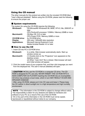 Page 17
5
ENGLISH

Using the CD manual
The other manuals for this product are written into the included CD-ROM titled 
“User’s Manual (detailed)”. Before using the CD-ROM, please read the following 
to ensure the proper use. 
 System requirements
The system for using the CD-ROM requires the following. 
  Windows®:   OS:Microsoft® Windows® 98, 98SE, NT4.0, Me, 2000/XP, or 
later
  CPU:Pentium® processor 133MHz / Memory:32MB or more
  Macintosh®: OS:Mac OS 10.2 or later
  CPU:Power PC® / Memory:32MB or more...