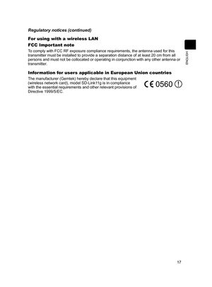 Page 19
7
ENGLISH

Information for users applicable in European Union countries
The manufacturer (Gemtek) hereby declare that this equipment (wireless network card), model SD-Link11g is in compliance with the essential requirements and other relevant provisions of Directive 1999/5/EC.
Regulatory notices (continued)
For using with a wireless LAN
FCC Important note
To comply with FCC RF exposure compliance requirements, the antenna used for this transmitter must be installed to provide a separation distance...