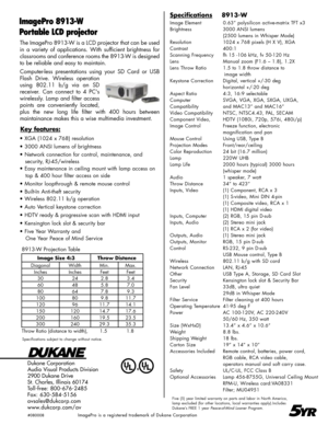 Page 2
The ImagePro 8913-W is a LCD projector that can be used 
in  a  variety  of  applications.  With  sufficient  brightness  for  
classrooms and conference rooms the 8913-W is designed 
to be reliable and easy to maintain.
Computer-less  presentations  using  your  SD  Card  or  USB 
Flash  Drive.  Wireless  operation 
using  802.11  b/g  via  an  SD 
receiver.  Can  connect  to  4  PC's 
wirelessly. Lamp and filter access 
points  are  conveniently  located, 
plus  the  new  long  life  filter  with...