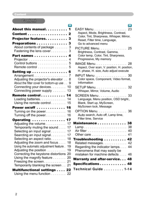 Page 4
2

About this manual
 . . . . . . . . . . 
1

Content
 . . . . . . . . . . . . . . . . . . 
2

Projector features
 . . . . . . . . . . 
3

Preparations
 . . . . . . . . . . . . . . 
3

About contents of package
 . . . . . . . 
3

Fastening the lens cover
 . . . . . . . . . 
Fastening the lens cover . . . . . . . . . Fastening the lens cover
3

Part names
 . . . . . . . . . . . . . . . 
4

Projector
 . . . . . . . . . . . . . . . . . . . . . 
4

Control buttons
 . . . . . . . . . . . . . . . . 
5

Remote...