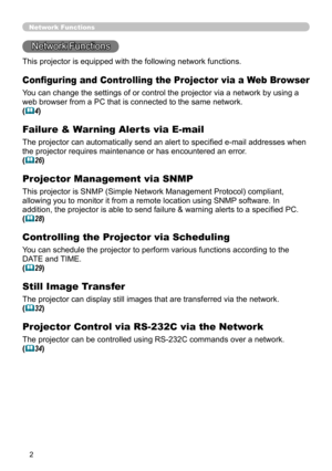 Page 91


Network Functions
Network Functions
Configuring and Controlling the Projector via a Web Browser
You can change the settings of or control the projector via a network by \
using a 
web browser from a PC that is connected to the same network.
(4)
Failure & Warning Alerts via E-mail
The projector can automatically send an alert to specified e-mail addresses when 
the projector requires maintenance or has encountered an error.
(26)
Projector Management via SNMP
This projector is SNMP (Simple...