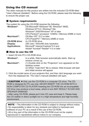 Page 1515
ENGLISH
Using the CD manual
The other manuals for this product are written into the included CD-ROM \
titled 
“User’s Manual (detailed)”. Before using the CD-ROM, please read the foll\
owing 
to ensure the proper use. 
 System requirements
The system for using the CD-ROM requires the following. 
  Windows®:  OS:Microsoft® Windows® 98, Windows® 98SE,  
Windows NT®4.0, Windows® Me,  
Windows® 2000/Windows® XP or later
 CPU:Pentium® processor 133MHz / Memory:32MB or more
  Macintosh®:  OS:Mac OS® 10.2 or...