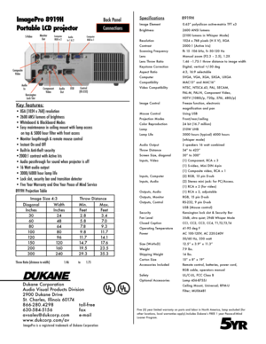 Page 2Specifications              8919H
Image Element             0.63” polysilicon active-matrix TFT x3
Brightness  2600 ANSI lumens
  (2100 lumens in Whisper Mode)
Resolution  1024 x 768 pixels (H X V), XGA
Contrast  2000:1 (Active Iris)
Scanning Frequency  fh 15 -106 kHz, fv 50-120 Hz
Lens  Manual zoom (F2.3 – 2.5), 1.2X
Lens Throw Ratio  1.46 –1.75:1 throw distance to image width
Keystone Correction  Digital, vertical +/-30 deg
Aspect Ratio  4:3, 16:9 selectable 
Computer    SVGA, VGA, XGA, SXGA, UXGA...