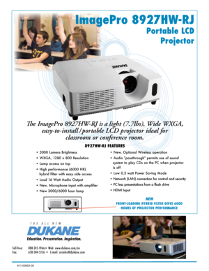 Page 1ImagePro 8927HW-RJ 
Portable LCD  
Projector
The ImagePro 8927HW-RJ is a light (7.7lbs), Wide WXGA,   
easy-to-install / portable LCD projector ideal for   
classroom or conference room. 
8927HW-RJ FEATURES
• 3000 Lumens Brightness 
• WXGA, 1280 x 800 Resolution  
• Lamp access on top
• High performance (6000 HR)               
   hybrid filter with easy side access
• Loud 16 Watt Audio Output
• New, Microphone input with amplifier
• New 3000/6000 hour lamp • New, Optional Wireless operation
• 
Audio...