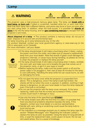 Page 3634
Lamp Lamp
The projector uses a high-pressure mercury glass lamp. The lamp can break with aloud bang, or burn out,if jolted or scratched, handled while hot, or worn over time.
Note that each lamp has a different lifetime, and some may burst or burn out soon after
you start using them. In addition, when the bulb bursts, it is possible for shards of
glassto fly into the lamp housing, and for gas containing mercuryto escape from the
projector’s vent holes.
About disposal of a lamp• This product contains a...