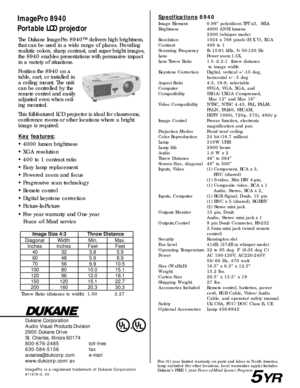 Page 2The Dukane ImagePro 8940™ delivers high brightness,
that can be used in a wide range of places. Providing
realistic colors, sharp contrast, and super bright images,
the 8940 enables presentations with persuasive impact
in a variety of situations.
Position the 8940 on a
table, cart, or installed in
a ceiling mount. The unit
can be controlled by the
remote control and easily
adjusted even when ceil-
ing mounted.
This full-featured LCD projector is ideal for classrooms,
conference rooms or other locations...