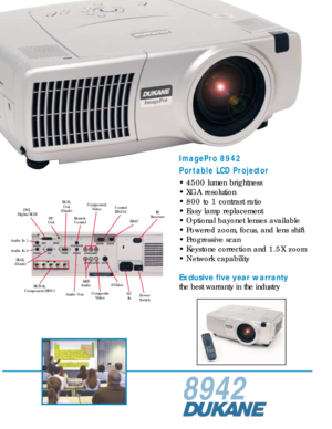 Page 1ImagePro 8942
Portable LCD Projector
• 4500 lumen brightness
• XGA resolution
• 800 to 1 contrast ratio
• Easy lamp replacement
• Optional bayonet lenses available
• Powered zoom, focus, and lens shift
• Progressive scan
• Keystone correction and 1.5 X zoom
• Network capability
Exclusive five year warranty
the best warranty in the industry
8942
Audio OutIR
Receiver
RGB &,
Component (BNC) AC
In
RGB,
Out
(D-sub)
S-VideoPower
Switch
Composite
Video
DVI,
Digital RGB Control
RS-232
RJ-45Remote
Control
L&R...