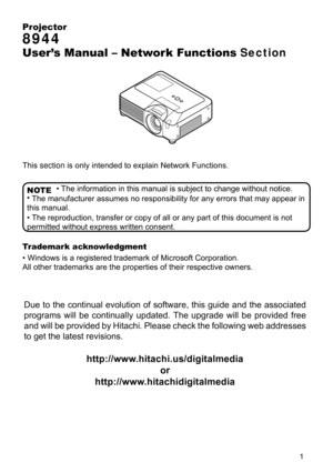 Page 95


Projector
8944
User’s Manual – Network Functions Section
This section is only intended to explain Network Functions.
• The information in this manual is subject to change without notice.
• The manufacturer assumes no responsibility for any errors that may appear in 
this manual.
• The reproduction, transfer or copy of all or any part of this document is not 
permitted without express written consent.
NOTE
Trademark acknowledgment
 • Windows is a registered trademark of Microsoft Corporation.
All...