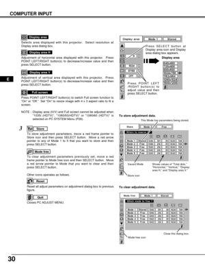 Page 3030
NOTE :  Display area (H/V) and Full screen cannot be adjusted when
“1035i (HDTV)”, “1080i50(HDTV)” or “1080i60 (HDTV)” is
selected on PC SYSTEM Menu (P26).
Selects area displayed with this projector.  Select resolution at
Display area dialog box.
Display area
Adjustment of horizontal area displayed with this projector.  Press
POINT LEFT/RIGHT button(s) to decrease/increase value and then
press SELECT button.
Display area H
Adjustment of vertical area displayed with this projector.  Press
POINT...