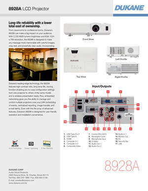 Page 3Long-life reliability with a lower 
total cost of ownership.
From classrooms to conference rooms, Dukane’s  
8928A can make a big impact on your audience. 
With 2,700 ANSI lumens brightness and XGA 1024 
x 768 resolution, the 8928A is designed to make 
any message more memorable with colorful images, 
crisp text, and powerfully clear audio. Incorporating 
Dukane’s leading-edge technology, the 8928A 
features high contrast ratio, long lamp life, cloning 
function enabling you to copy configuration...