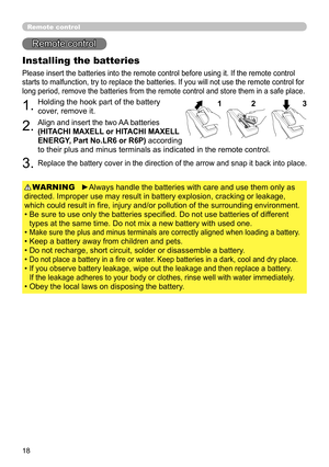 Page 1818
Remote control
Installing the batteries
Please insert the batteries into the remote control before using it. If the remote control 
starts to malfunction, try to replace the batteries. If you will not use the remote control for 
long period, remove the batteries from the remote control and store them in a safe place.
1.Holding the hook part of the battery 
cover, remove it.
2.Align and insert the two AA batteries  
(HITACHI MAXELL or HITACHI MAXELL  
ENERGY, Part No.LR6 or R6P) 
according  
to their...