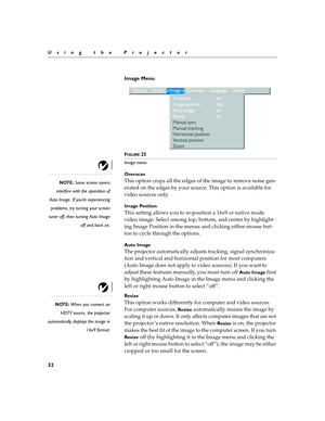 Page 4232
Using the Projector
Image Menu 
FIGURE 25
Image menu
NOTE: Some screen savers
interfere with the operation of
Auto Image. If you’re experiencing
problems, try turning your screen
saver off, then turning Auto Image
off and back on.Overscan
This option crops all the edges of the image to remove noise gen-
erated on the edges by your source. This option is available for 
video sources only.
Image Position
This setting allows you to re-position a 16x9 or native mode 
video image. Select among top, bottom,...